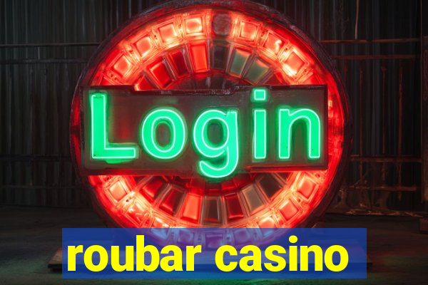 roubar casino